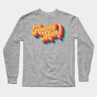 Howay Man (geordie saying) Long Sleeve T-Shirt